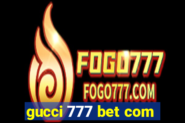 gucci 777 bet com